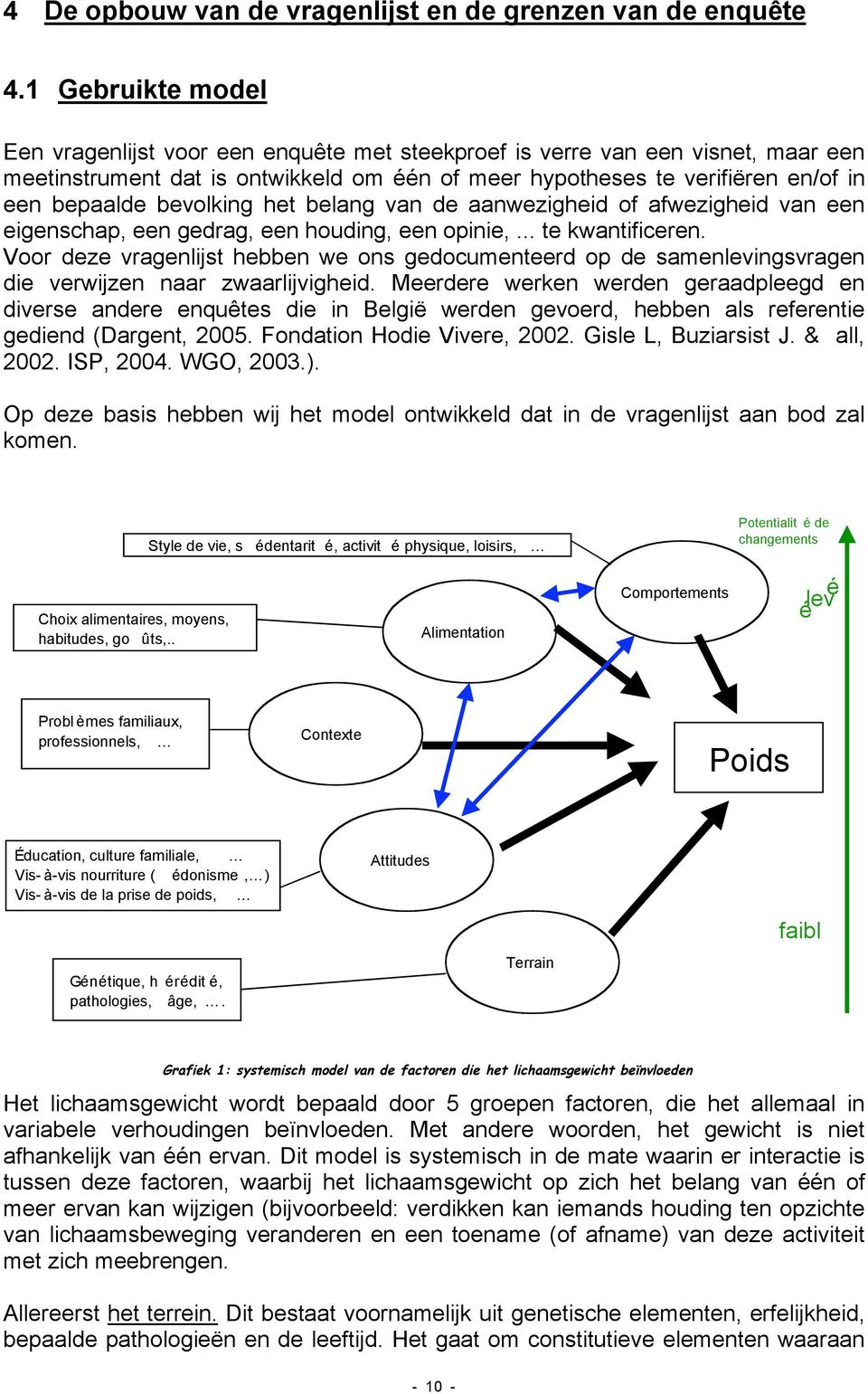 bevolking het belang van de aanwezigheid of afwezigheid van een eigenschap, een gedrag, een houding, een opinie,... te kwantificeren.