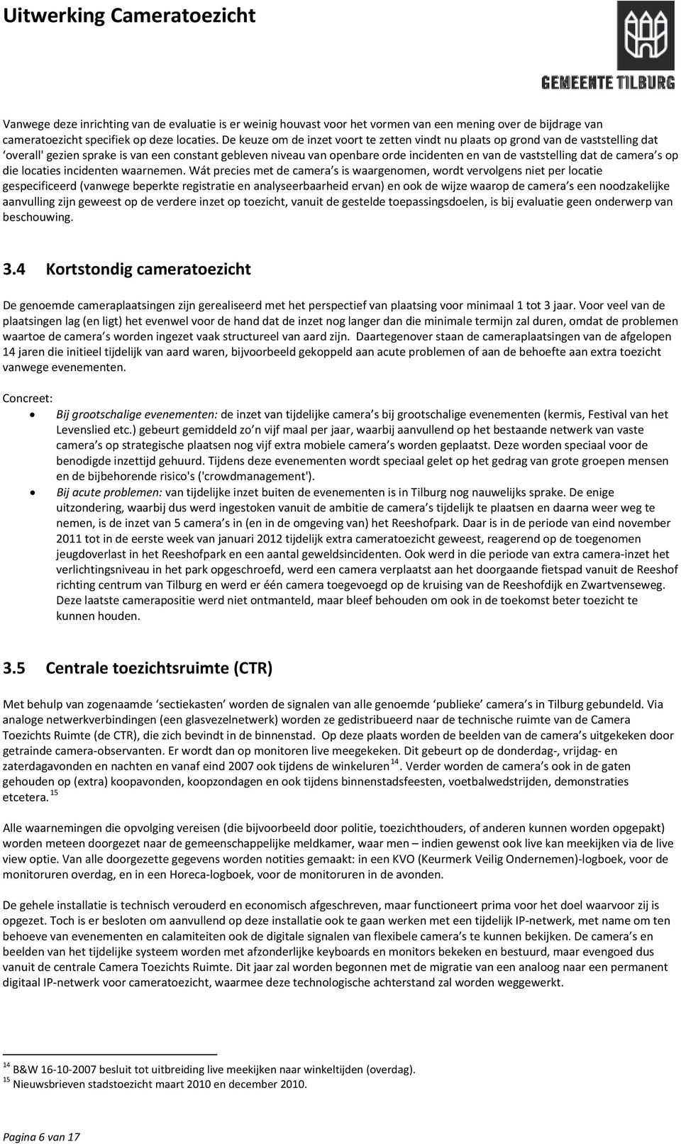 dat de camera s op die locaties incidenten waarnemen.