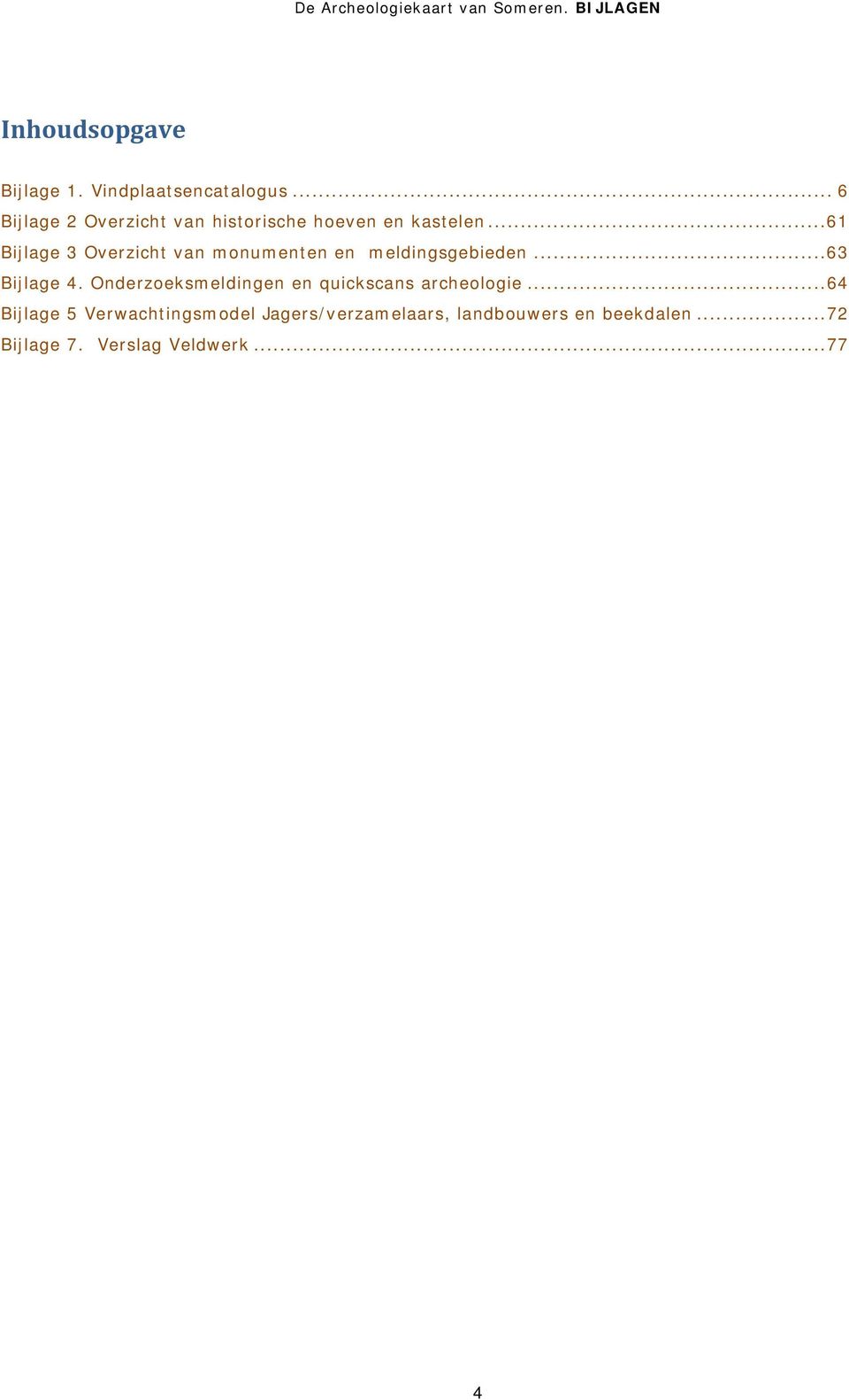 ..61 Bijlage 3 Overzicht van monumenten en meldingsgebieden...63 Bijlage 4.