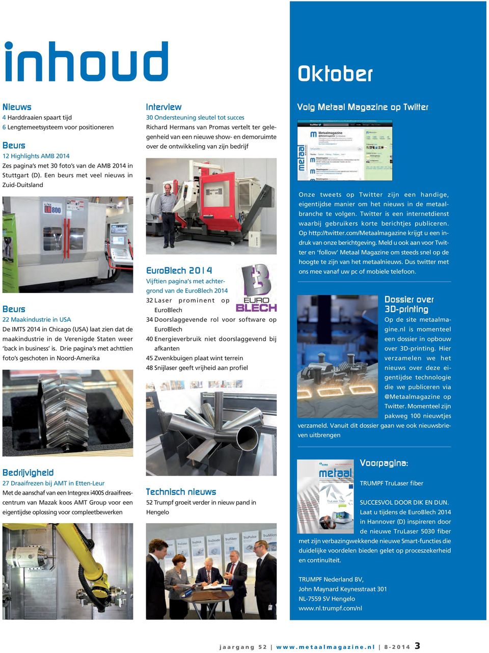 nieuw pand in Hengelo www.metaalmagazine.nl Jaargang 52 8-2014 Dé kennisbron voor de metaal SUCCESVOL DOOR DIK EN DUN.