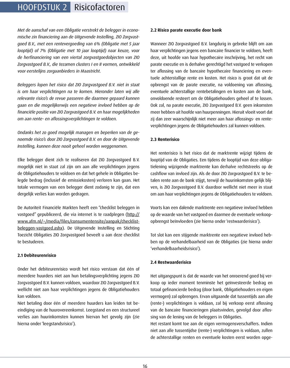 V., die tezamen clusters I en II vormen, ontwikkeld voor eerstelijns zorgaanbieders in Maastricht. Beleggers lopen het risico dat ZIO Zorgvastgoed B.V. niet in staat is om haar verplichtingen na te komen.