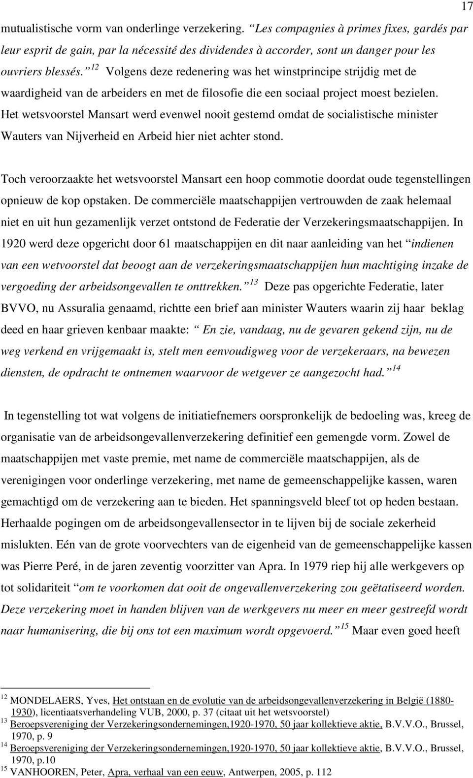 Het wetsvoorstel Mansart werd evenwel nooit gestemd omdat de socialistische minister Wauters van Nijverheid en Arbeid hier niet achter stond.