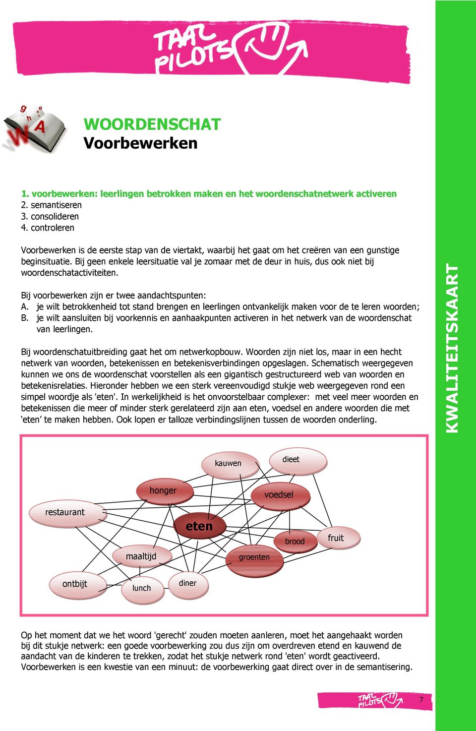 Bij geen enkele leersituatie val je zomaar met de deur in huis, dus ook niet bij woordenschatactiviteiten. Bij voorbewerken zijn er twee aandachtspunten: A.