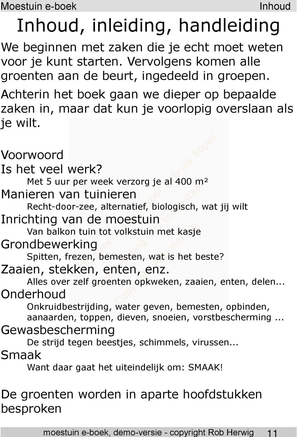 Met 5 uur per week verzorg je al 400 m² Manieren van tuinieren Recht-door-zee, alternatief, biologisch, wat jij wilt Inrichting van de moestuin Van balkon tuin tot volkstuin met kasje Grondbewerking