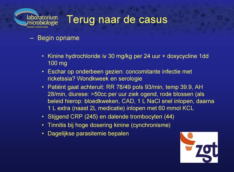 9, AH 28/min, diurese: >50cc per uur ziek ogend, rode blossen (als beleid hierop: bloedkweken, CAD, 1 L NaCl snel inlopen, daarna 1 L