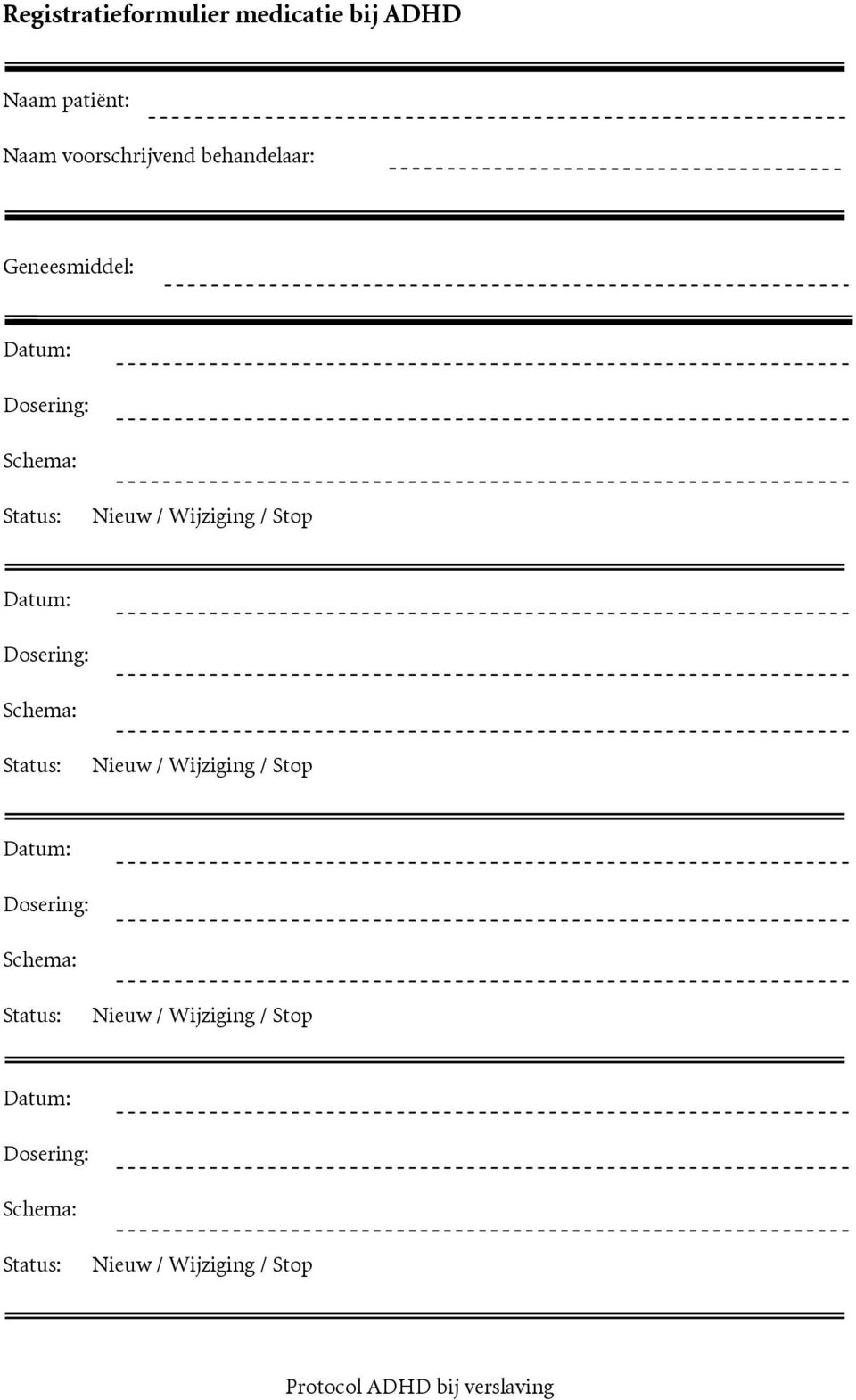 Schema: Status: Nieuw / Wijziging / Stop Datum: Dosering: Schema: Status: Nieuw /