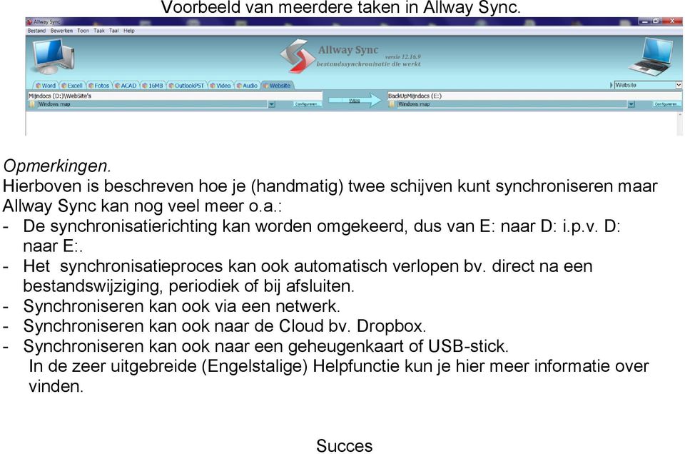 p.v. D: naar E:. - Het synchronisatieproces kan ook automatisch verlopen bv. direct na een bestandswijziging, periodiek of bij afsluiten.