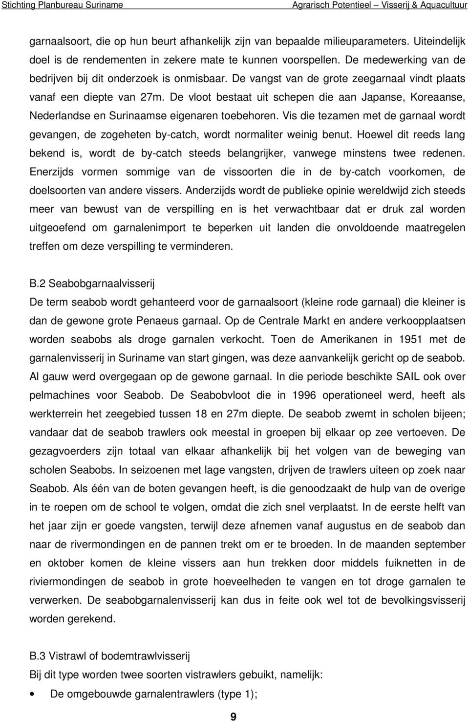 De vloot bestaat uit schepen die aan Japanse, Koreaanse, Nederlandse en Surinaamse eigenaren toebehoren.