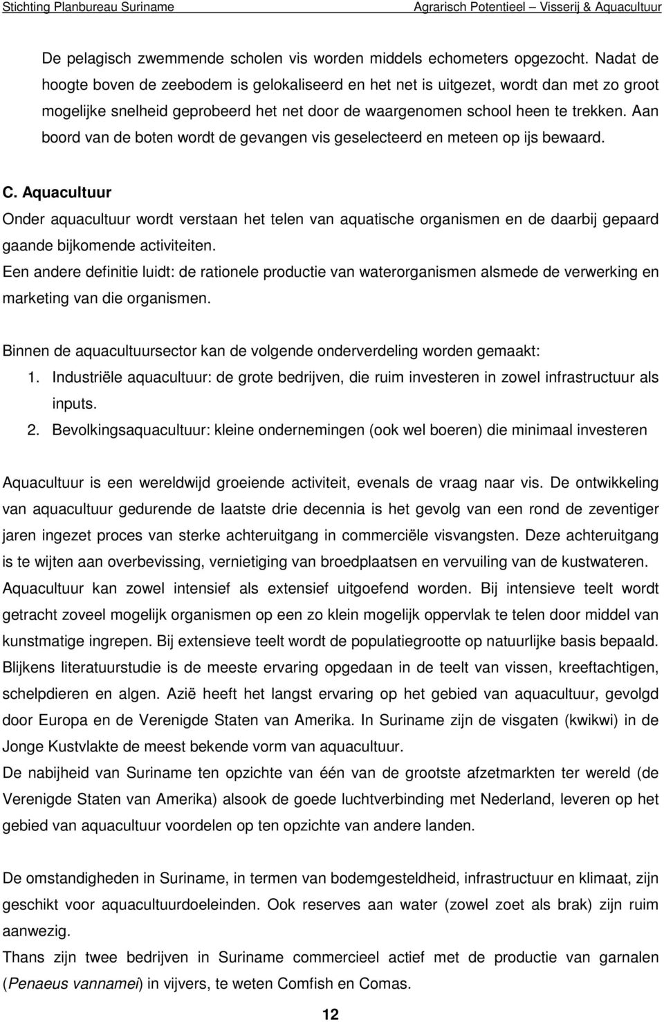 Aan boord van de boten wordt de gevangen vis geselecteerd en meteen op ijs bewaard. C.