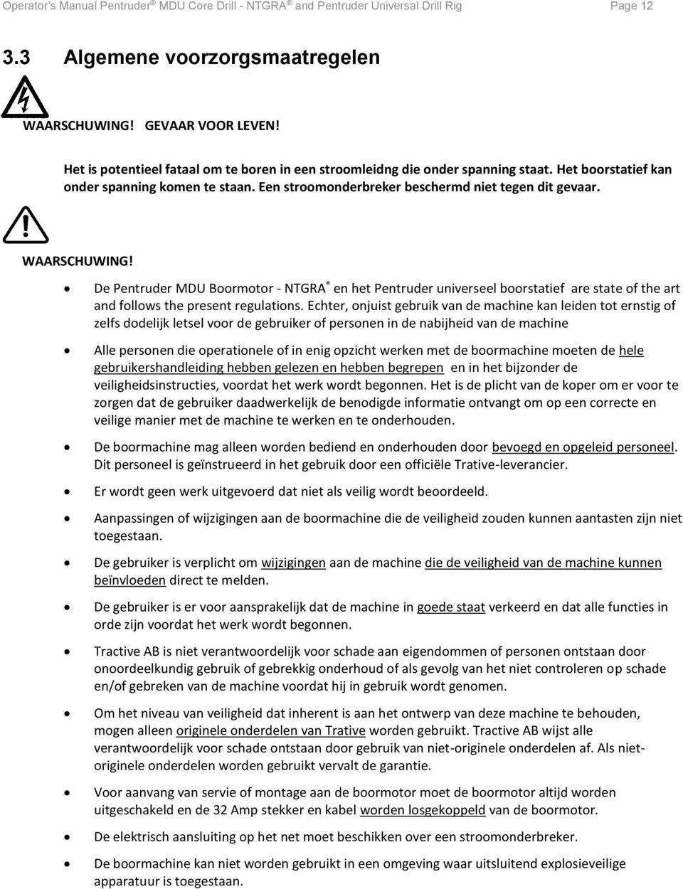 WAARSCHUWING! De Pentruder MDU Boormotor - NTGRA en het Pentruder universeel boorstatief are state of the art and follows the present regulations.