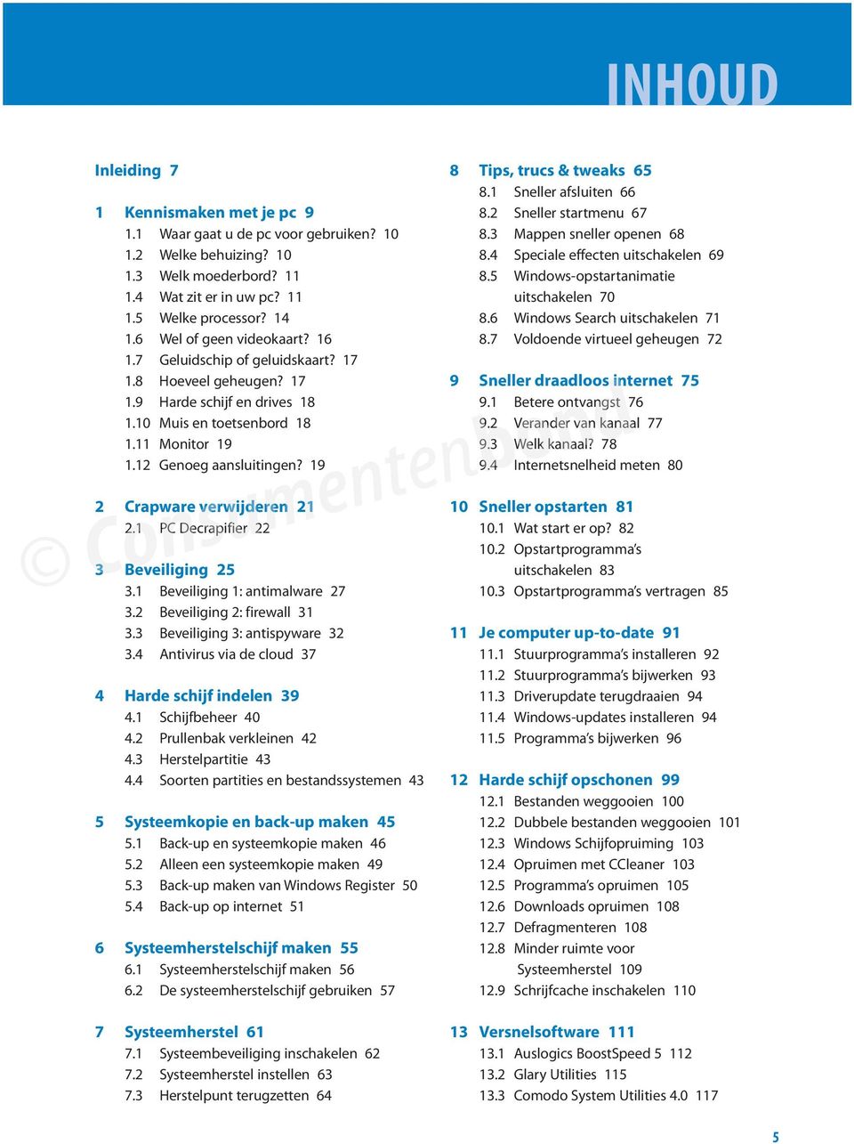 19 2 Crapware verwijderen 21 2.1 PC Decrapifier 22 3 Beveiliging 25 3.1 Beveiliging 1: antimalware 27 3.2 Beveiliging 2: firewall 31 3.3 Beveiliging 3: antispyware 32 3.