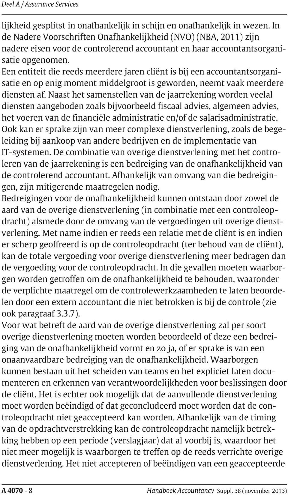 Een entiteit die reeds meerdere jaren cliënt is bij een accountantsorganisatie en op enig moment middelgroot is geworden, neemt vaak meerdere diensten af.