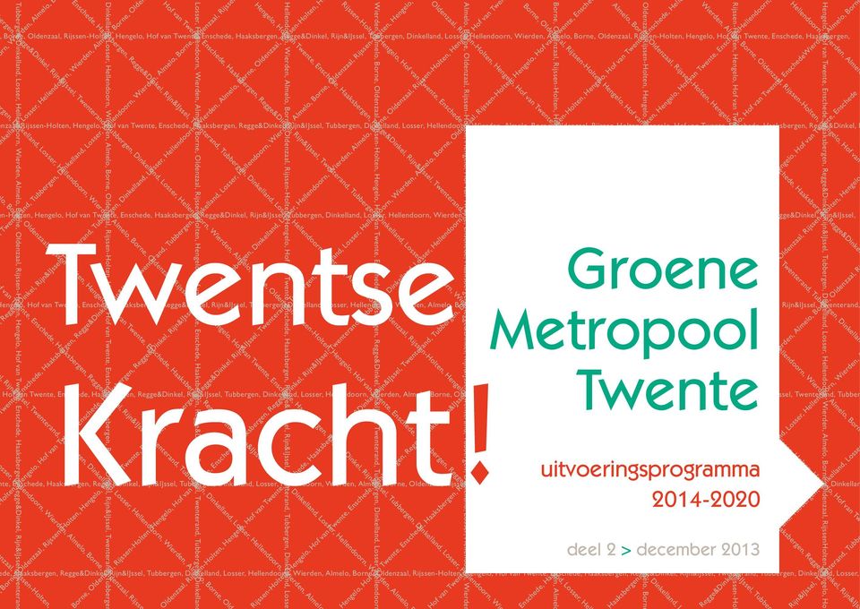 Rijn&IJssel, Tubbergen, Dinkelland, Losser, He, Borne, Oldenzaal, Rijssen-Holten, Hengelo, Hof van Twente, Enschede, Haaksbergen, Regge&Dinkel, Rijn&IJssel, Tubbergen, Dinkelland, Losser,