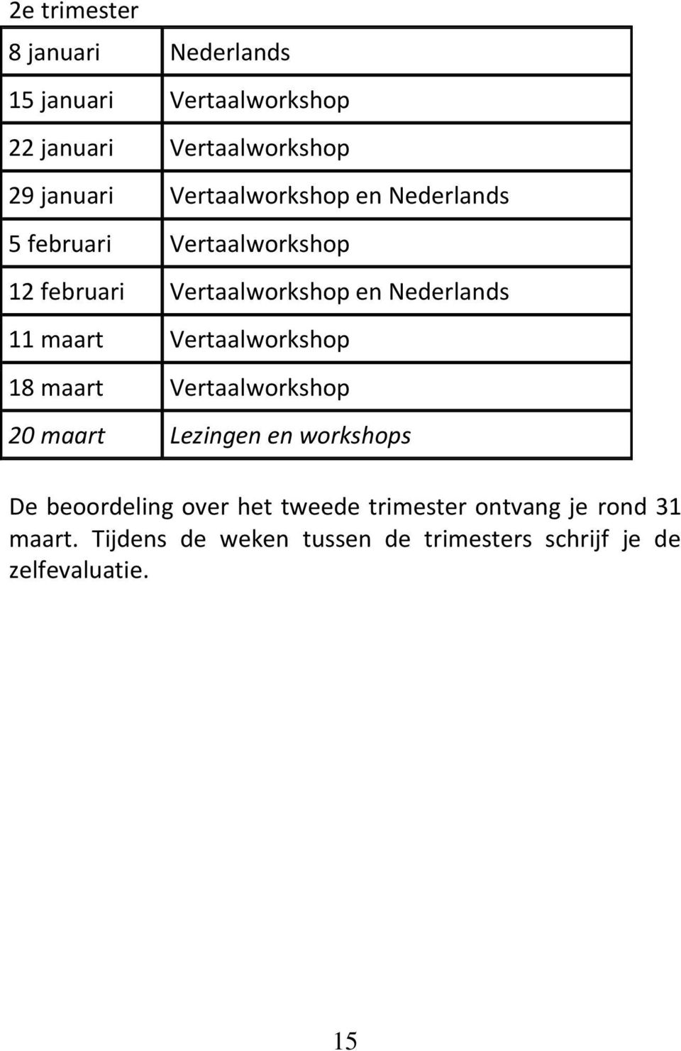 maart Vertaalworkshop 18 maart Vertaalworkshop 20 maart Lezingen en workshops De beoordeling over het