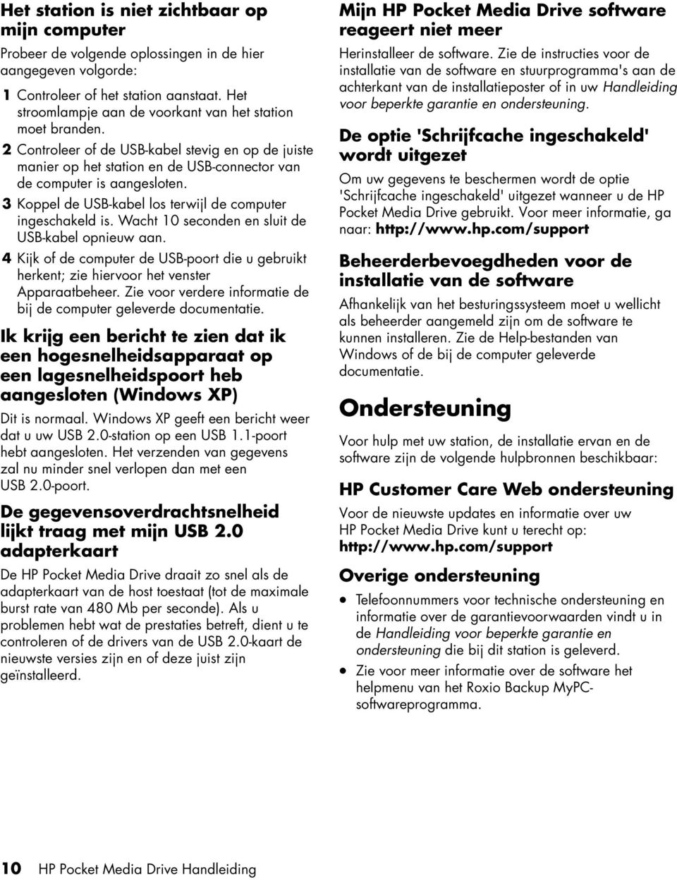 3 Koppel de USB-kabel los terwijl de computer ingeschakeld is. Wacht 10 seconden en sluit de USB-kabel opnieuw aan.