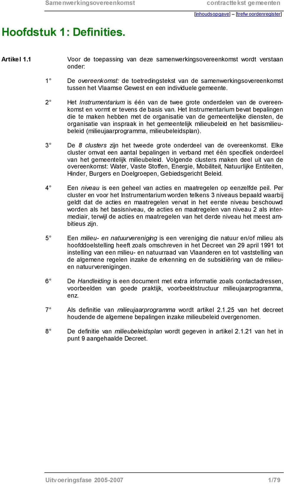 gemeente. 2 Het Instrumentarium is één van de twee grote onderdelen van de overeenkomst en vormt er tevens de basis van.