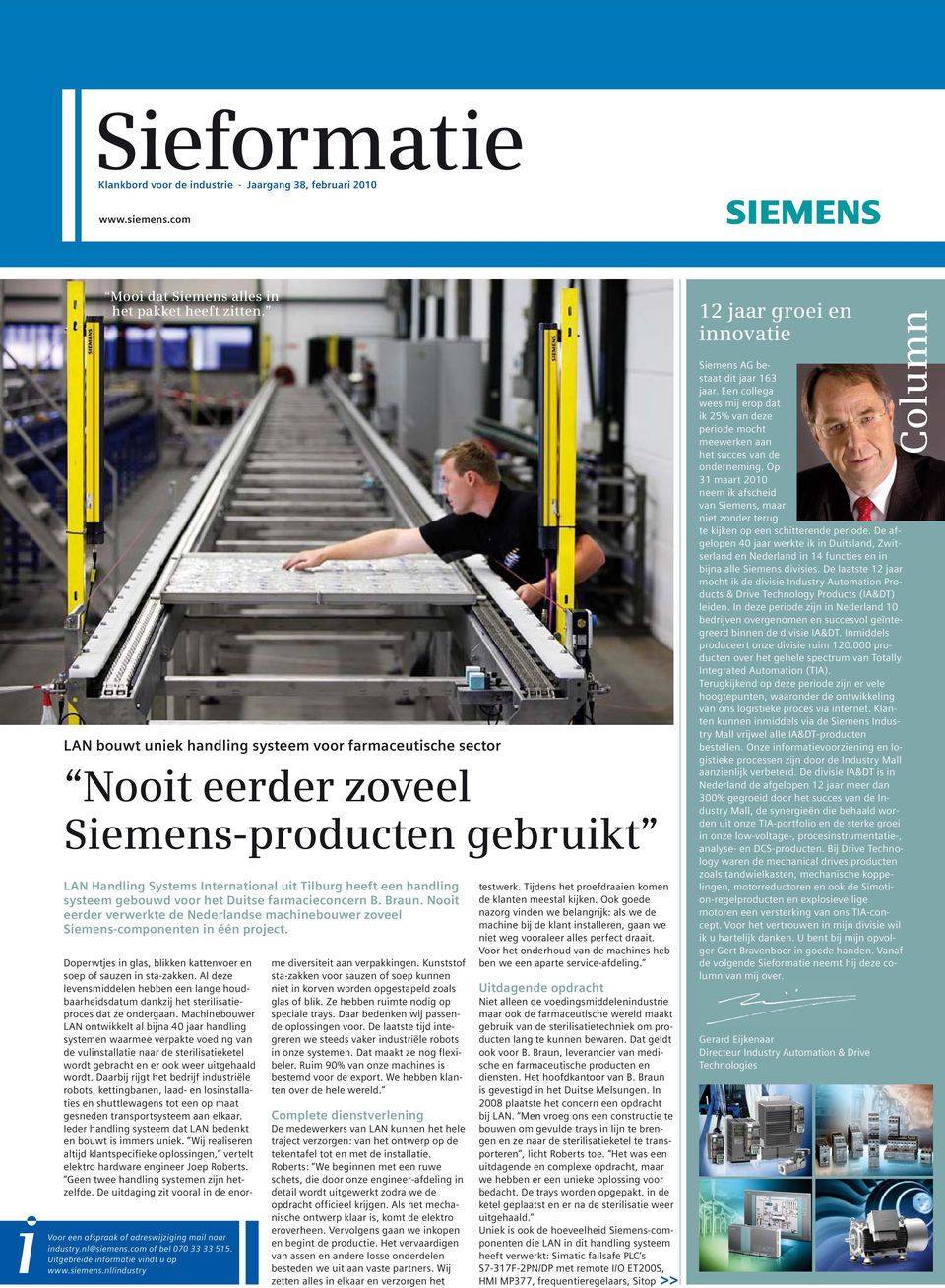 Duitse farmacieconcern B. Braun. Nooit eerder verwerkte de Nederlandse machinebouwer zoveel Siemens-componenten in één project. industry.nl@siemens.com of bel 070 33 33 515.