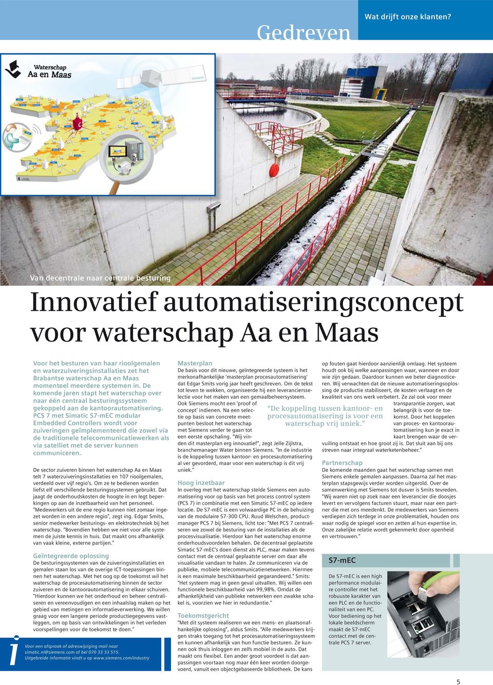 waterschap Aa en Maas momenteel meerdere systemen in. De komende jaren stapt het waterschap over naar één centraal besturingssysteem gekoppeld aan de kantoorautomatisering.