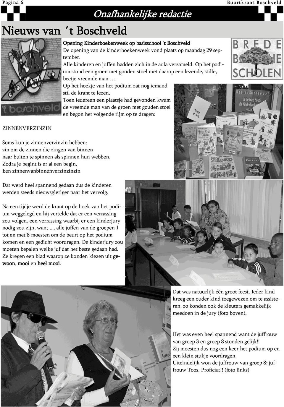 Opening Kinderboekenweek op basisschool t Boschveld De opening van de kinderboekenweek vond plaats op maandag 29 september. Alle kinderen en juffen hadden zich in de aula verzameld.