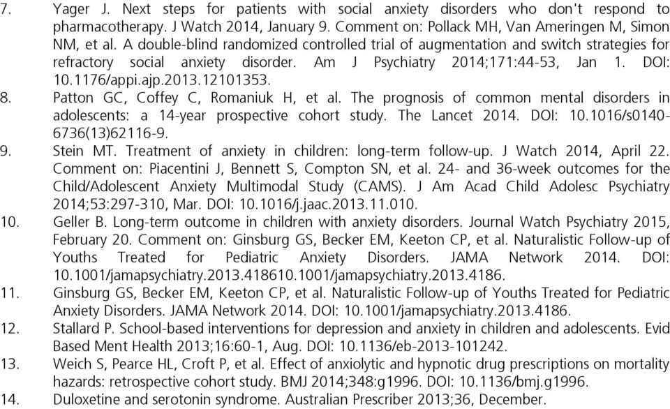 Patton GC, Coffey C, Romaniuk H, et al. The prognosis of common mental disorders in adolescents: a 14-year prospective cohort study. The Lancet 2014. DOI: 10.1016/s0140-6736(13)62116-9. 9. Stein MT.