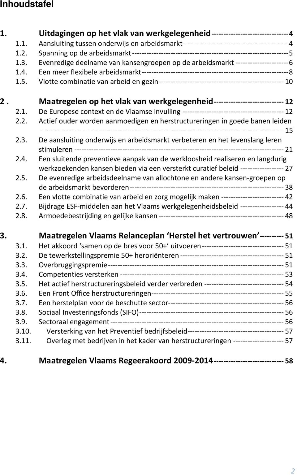 Een meer flexibele arbeidsmarkt-------------------------------------------------------------8 1.5. Vlotte combinatie van arbeid en gezin----------------------------------------------------10 2.