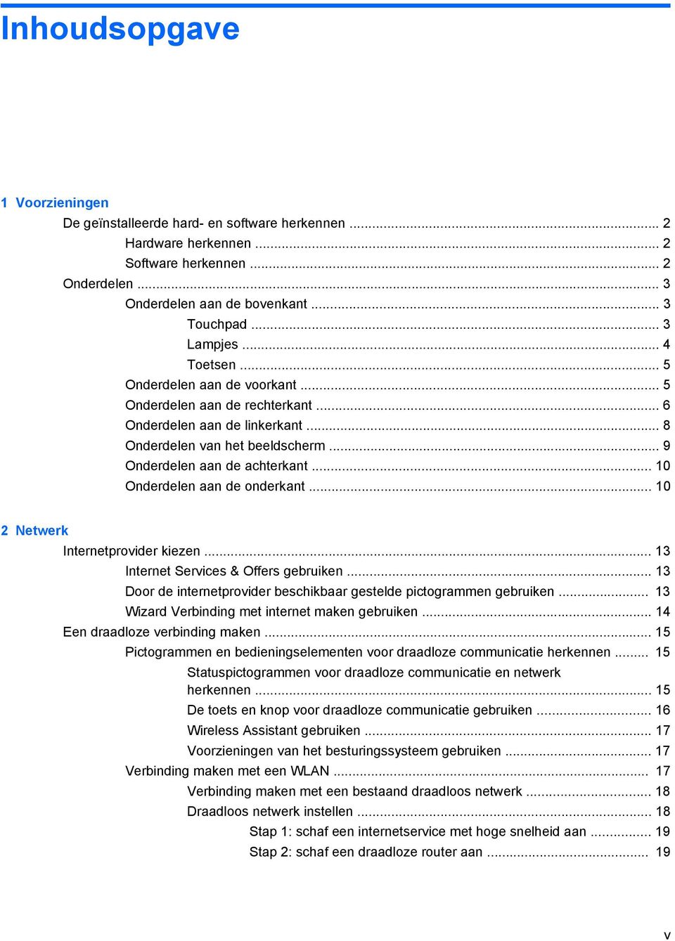 .. 10 Onderdelen aan de onderkant... 10 2 Netwerk Internetprovider kiezen... 13 Internet Services & Offers gebruiken... 13 Door de internetprovider beschikbaar gestelde pictogrammen gebruiken.