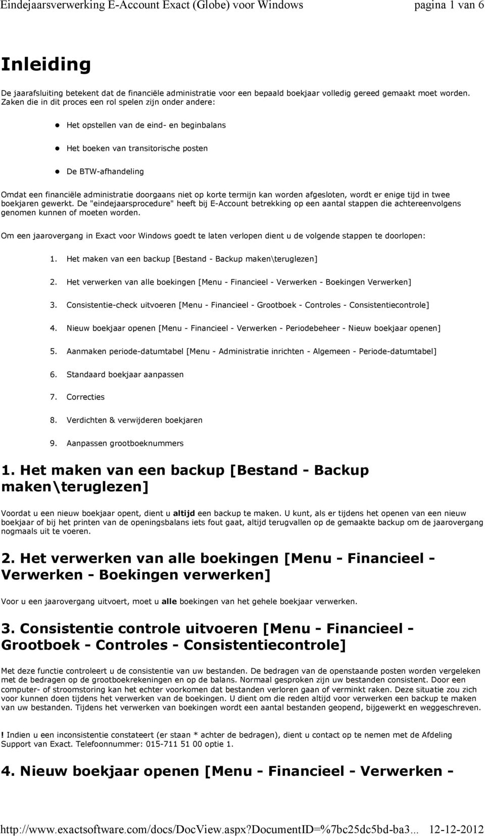 doorgaans niet op korte termijn kan worden afgesloten, wordt er enige tijd in twee boekjaren gewerkt.