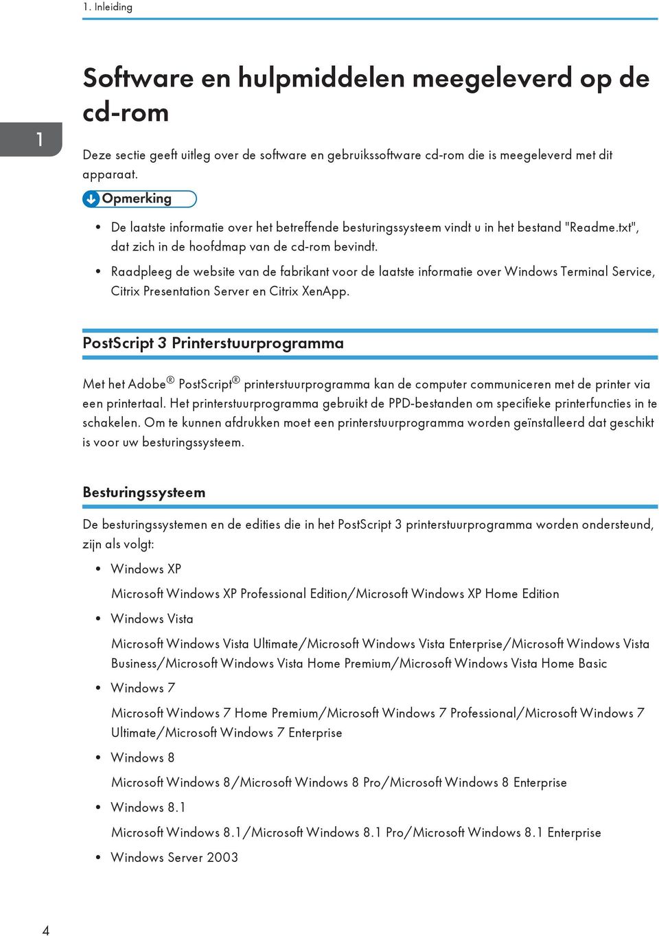 Raadpleeg de website van de fabrikant voor de laatste informatie over Windows Terminal Service, Citrix Presentation Server en Citrix XenApp.