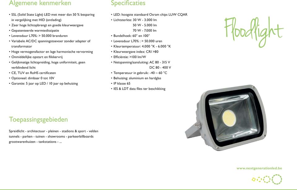 000 branduren Variabele AC/DC spanningstoevoer zonder adapter of transformator Hoge vermogensfactor en lage harmonische vervorming Onmiddellijke opstart en flikkervrij Gelijkmatige lichtspreiding,