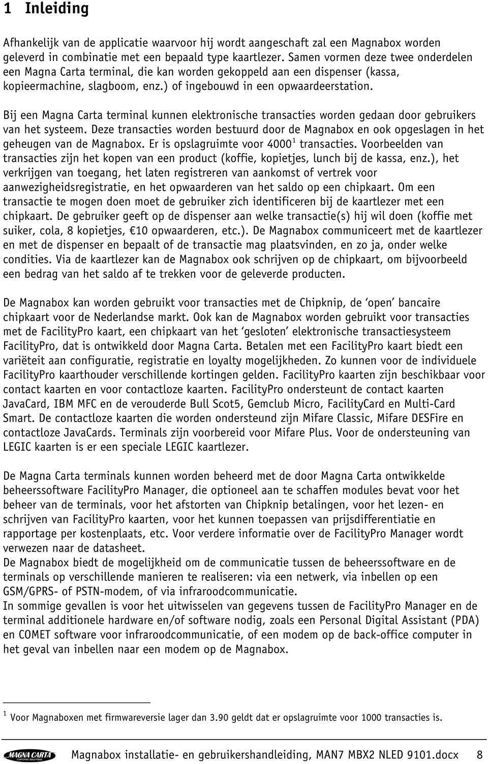 Bij een Magna Carta terminal kunnen elektronische transacties worden gedaan door gebruikers van het systeem.