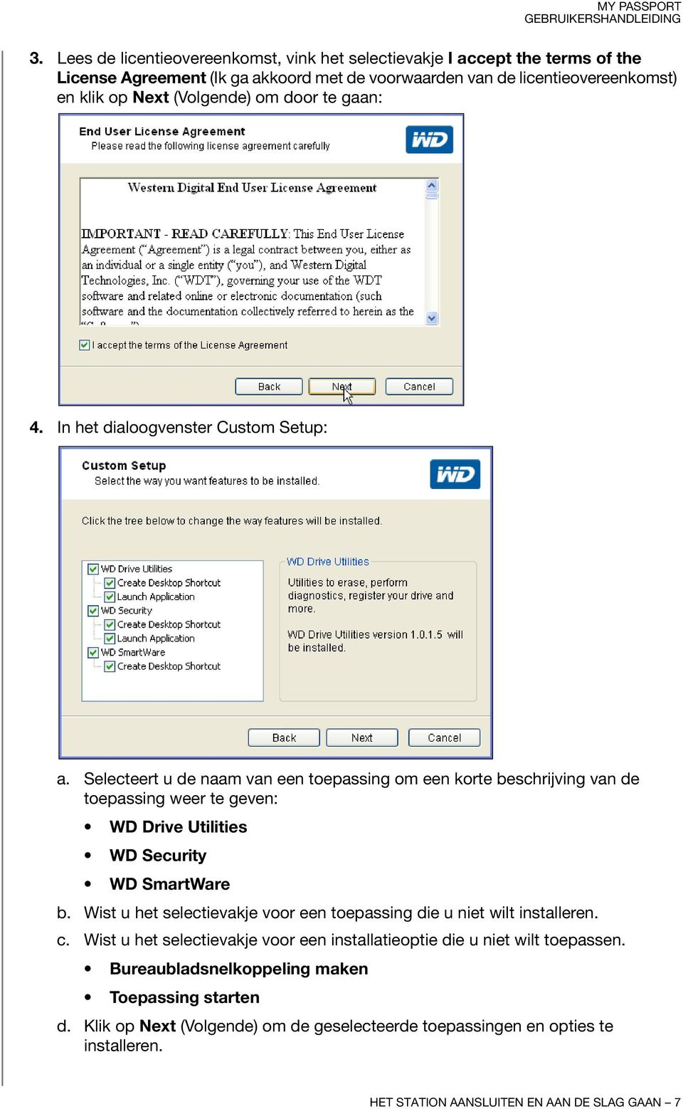 Selecteert u de naam van een toepassing om een korte beschrijving van de toepassing weer te geven: WD Drive Utilities WD Security WD SmartWare b.