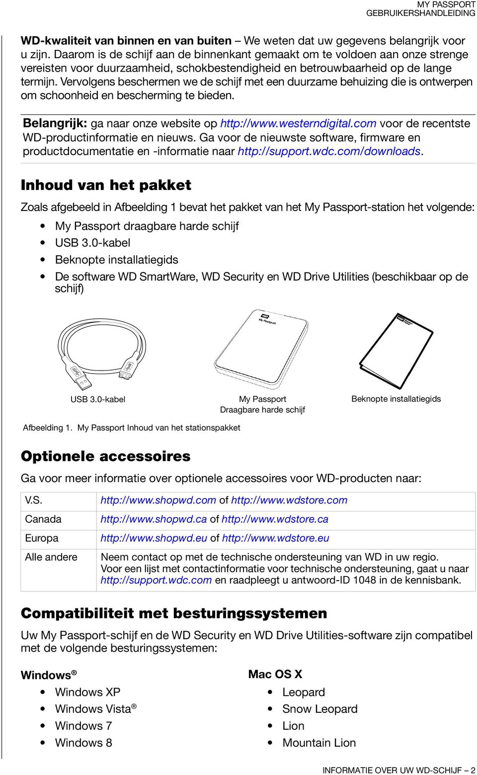 Vervolgens beschermen we de schijf met een duurzame behuizing die is ontwerpen om schoonheid en bescherming te bieden. Belangrijk: ga naar onze website op http://www.westerndigital.