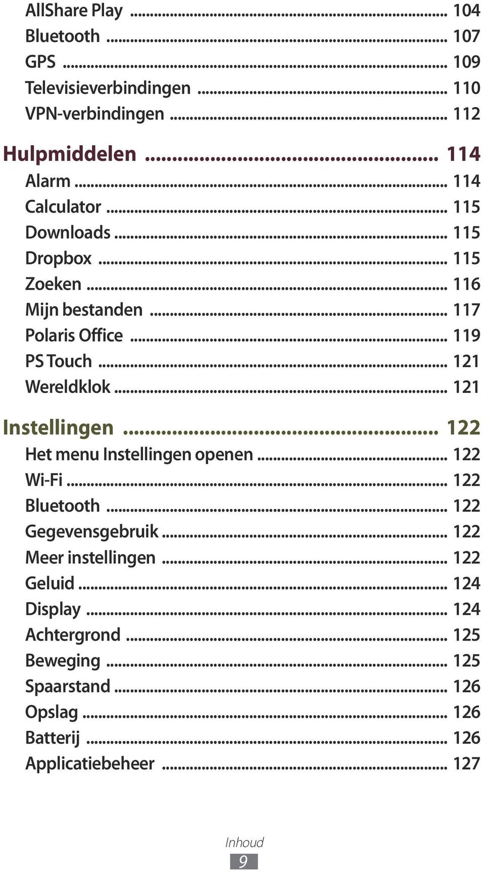 .. 121 Wereldklok... 121 Instellingen... 122 Het menu Instellingen openen... 122 Wi-Fi... 122 Bluetooth... 122 Gegevensgebruik.