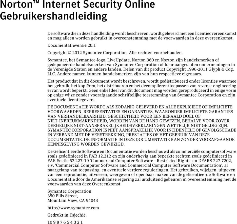 Symantec, het Symantec-logo, LiveUpdate, Norton 360 en Norton zijn handelsmerken of gedeponeerde handelsmerken van Symantec Corporation of haar aangesloten ondernemingen in de Verenigde Staten en