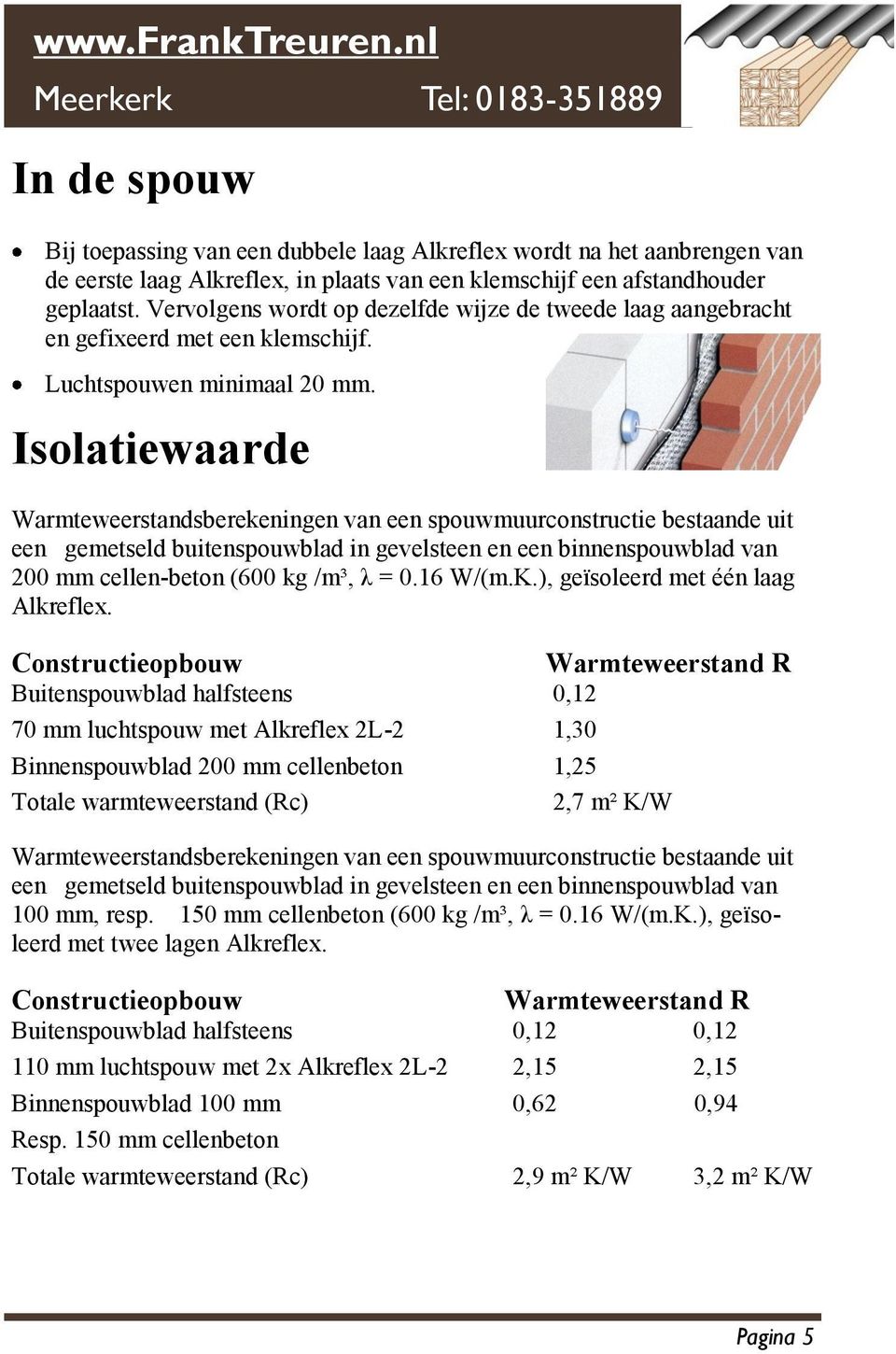 Isolatiewaarde Warmteweerstandsberekeningen van een spouwmuurconstructie bestaande uit een gemetseld buitenspouwblad in gevelsteen en een binnenspouwblad van 200 mm cellen-beton (600 kg /m³, λ = 0.