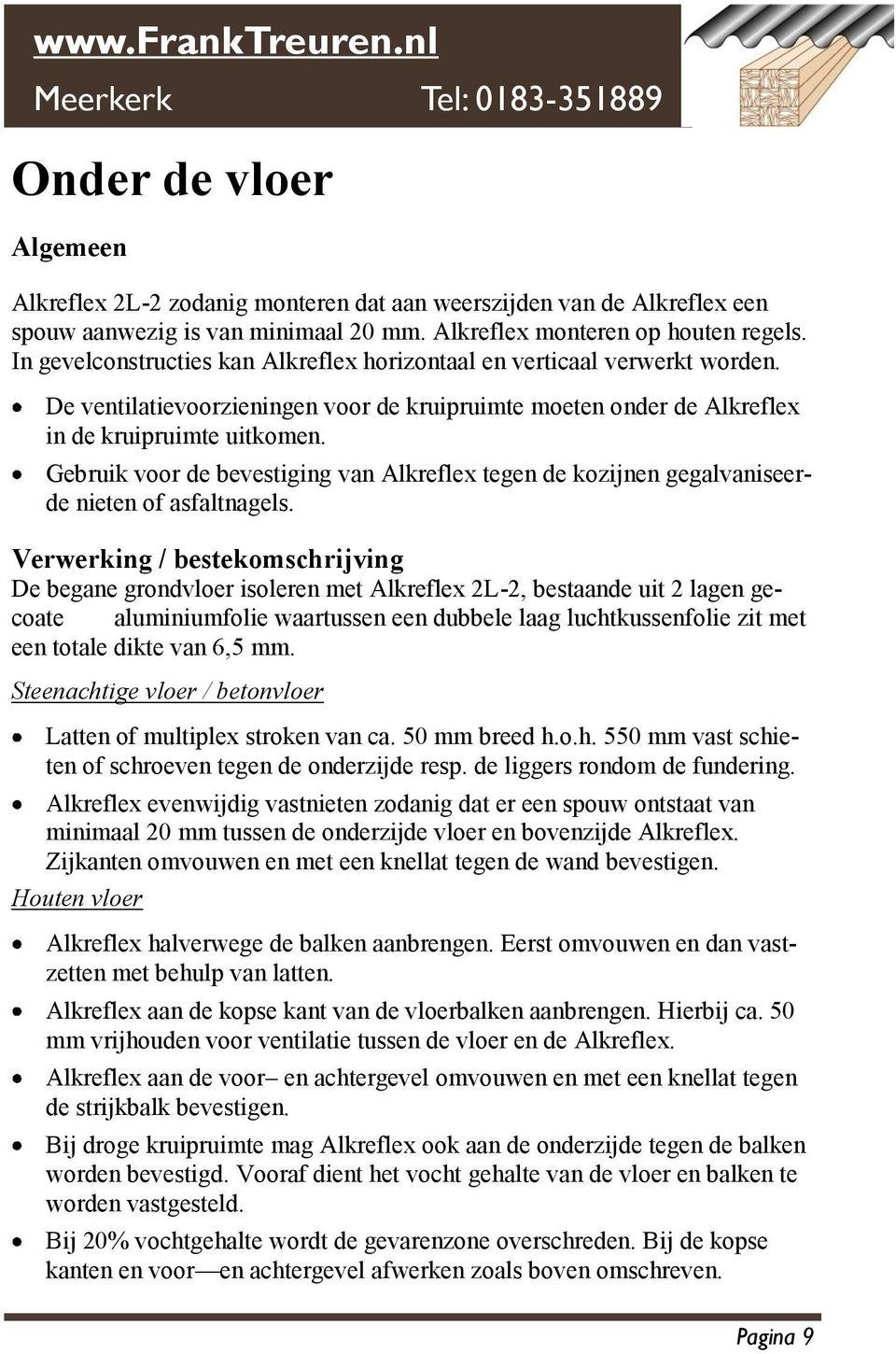 Gebruik voor de bevestiging van Alkreflex tegen de kozijnen gegalvaniseerde nieten of asfaltnagels.