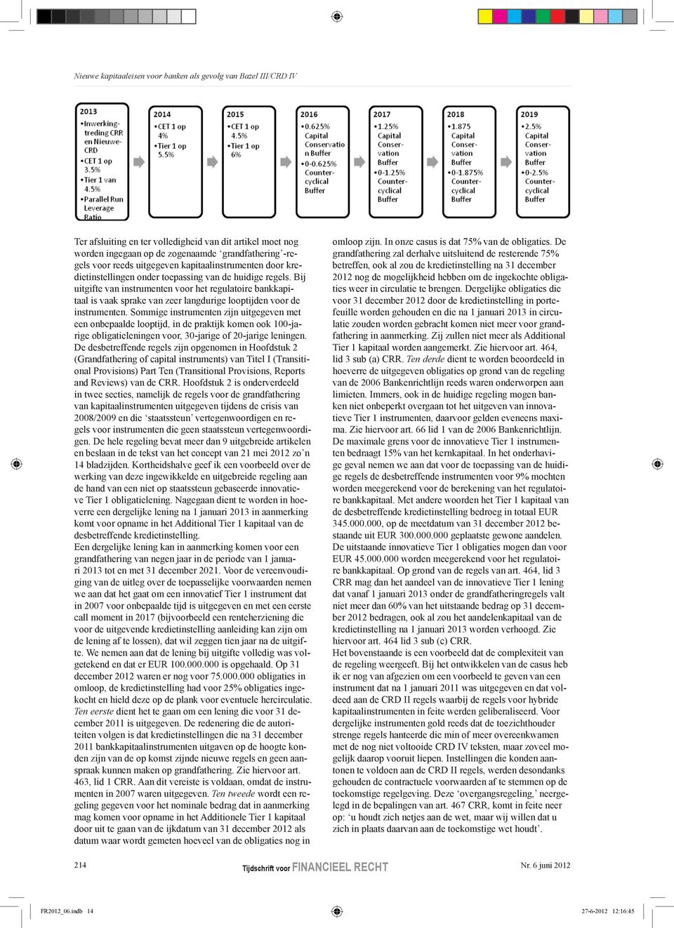 Bij uitgifte van instrumenten voor het regulatoire bankkapitaal is vaak sprake van zeer langdurige looptijden voor de instrumenten.