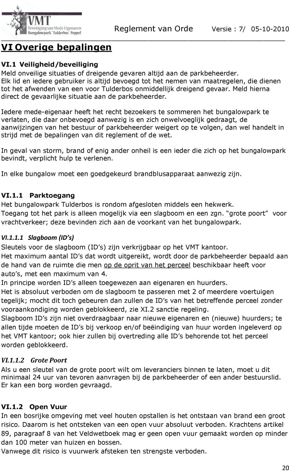 Meld hierna direct de gevaarlijke situatie aan de parkbeheerder.