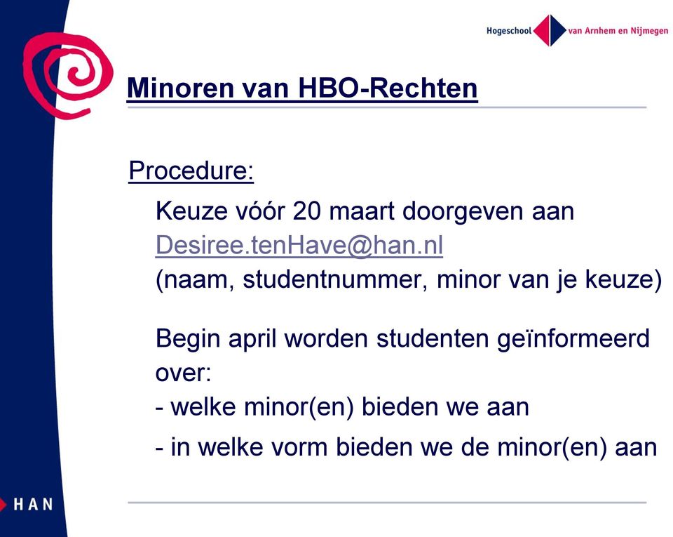 nl (naam, studentnummer, minor van je keuze) Begin april worden