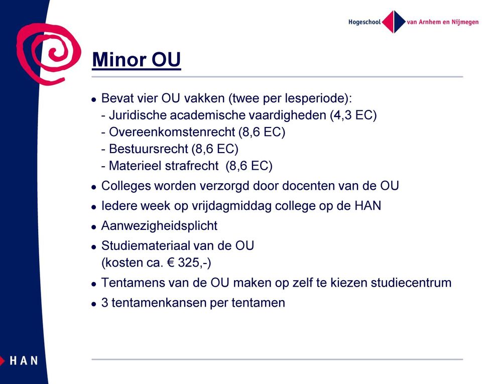 verzorgd door docenten van de OU Iedere week op vrijdagmiddag college op de HAN Aanwezigheidsplicht