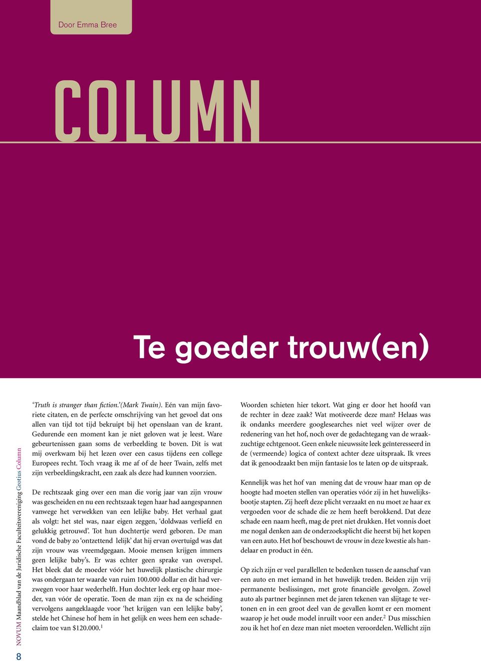 Gedurende een moment kan je niet geloven wat je leest. Ware gebeurtenissen gaan soms de verbeelding te boven. Dit is wat mij overkwam bij het lezen over een casus tijdens een college Europees recht.