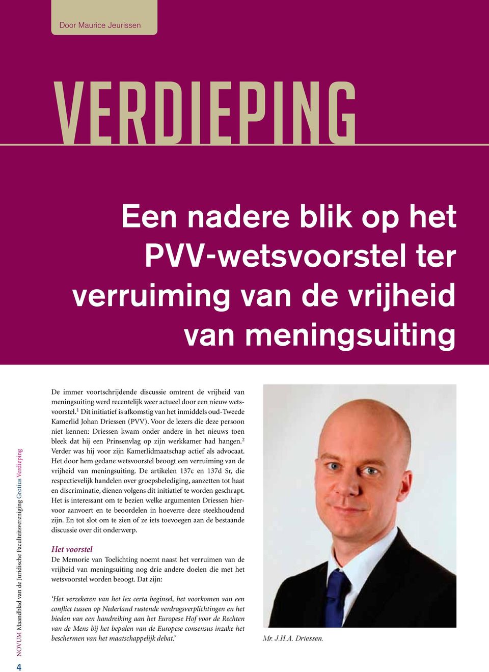 1 Dit initiatief is afkomstig van het inmiddels oud-tweede Kamerlid Johan Driessen (PVV).