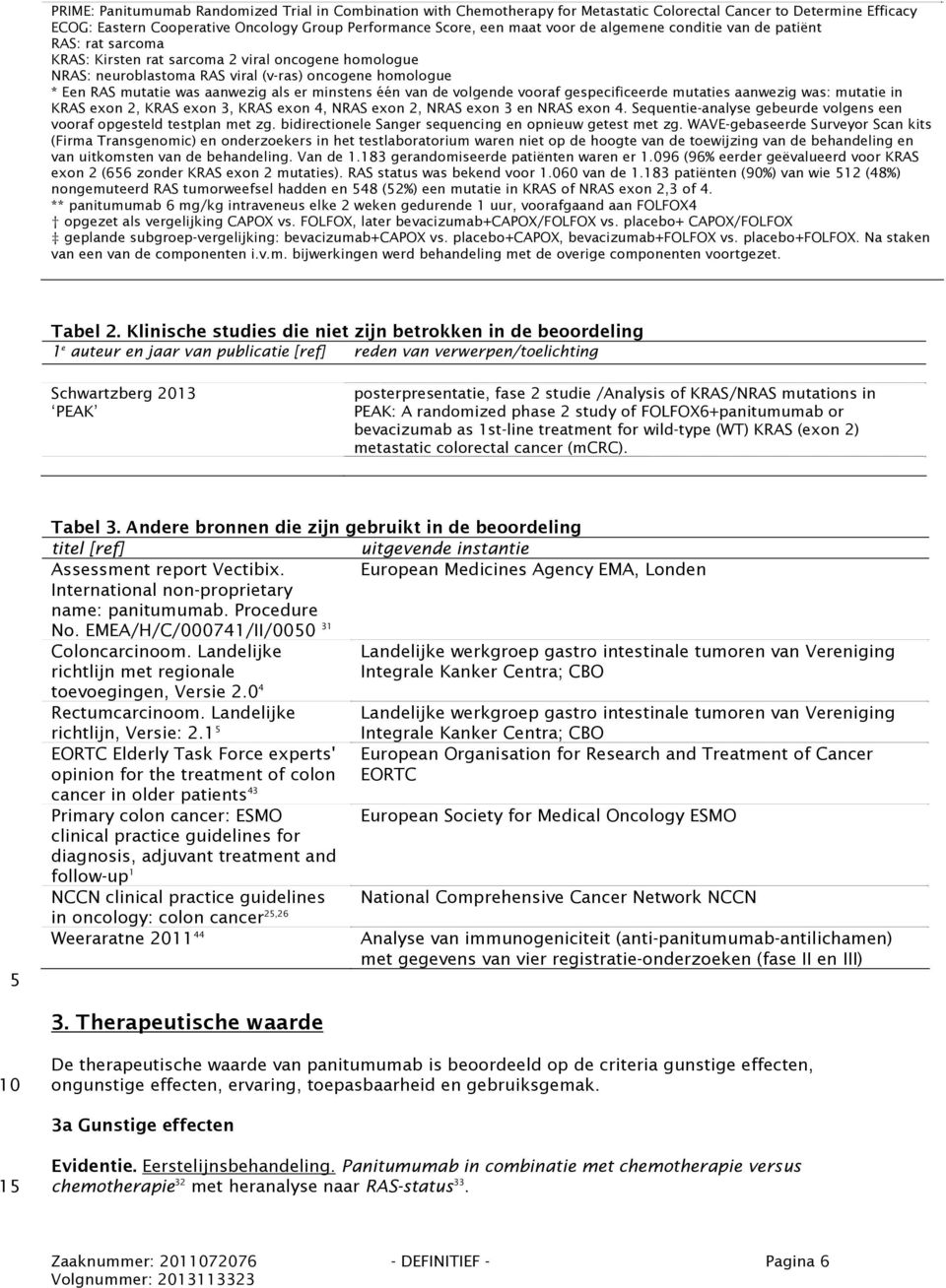 er minstens één van de volgende vooraf gespecificeerde mutaties aanwezig was: mutatie in KRAS exon 2, KRAS exon 3, KRAS exon 4, NRAS exon 2, NRAS exon 3 en NRAS exon 4.