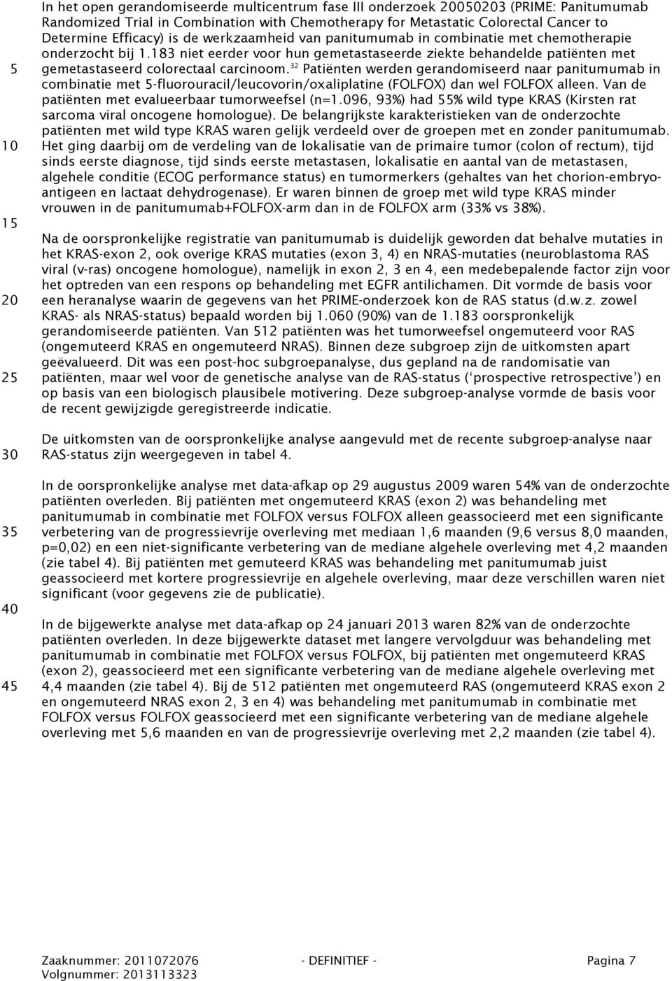 183 niet eerder voor hun gemetastaseerde ziekte behandelde patiënten met gemetastaseerd colorectaal carcinoom.