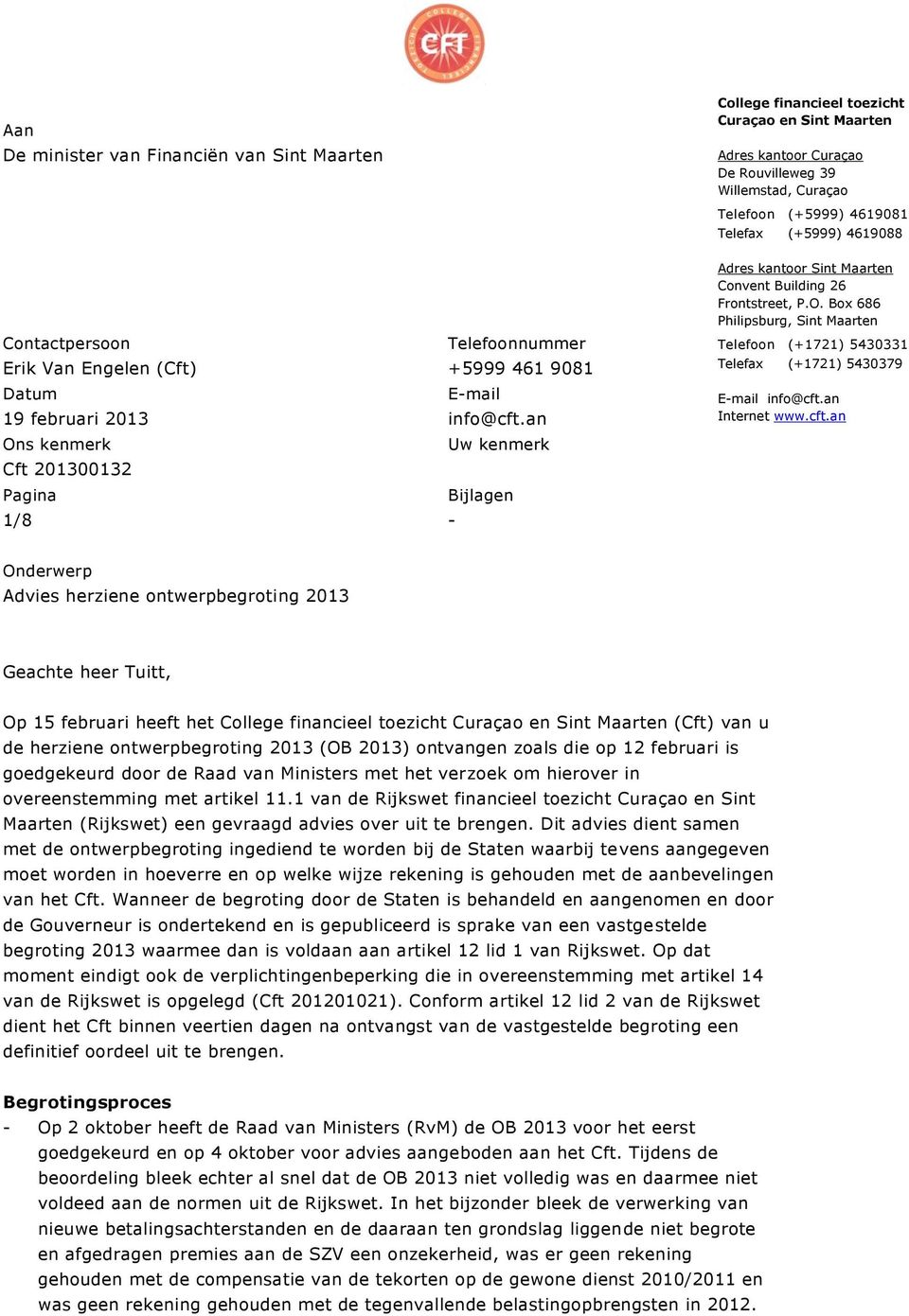 an Ons kenmerk Uw kenmerk Pagina Bijlagen 1/8 - Adres kantoor Sint Maarten Convent Building 26 Frontstreet, P.O. Box 686 Philipsburg, Sint Maarten Telefoon (+1721) 5430331 Telefax (+1721) 5430379 E-mail info@cft.