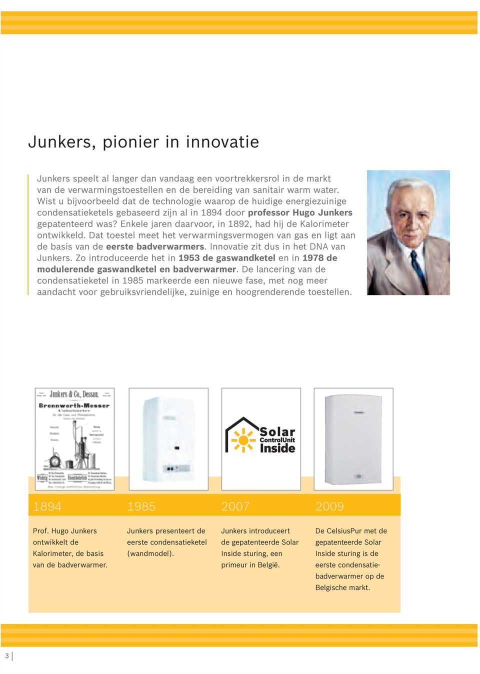 Enkele jaren daarvoor, in 1892, had hij de Kalorimeter ontwikkeld. Dat toestel meet het verwarmingsvermogen van gas en ligt aan de basis van de eerste badverwarmers.