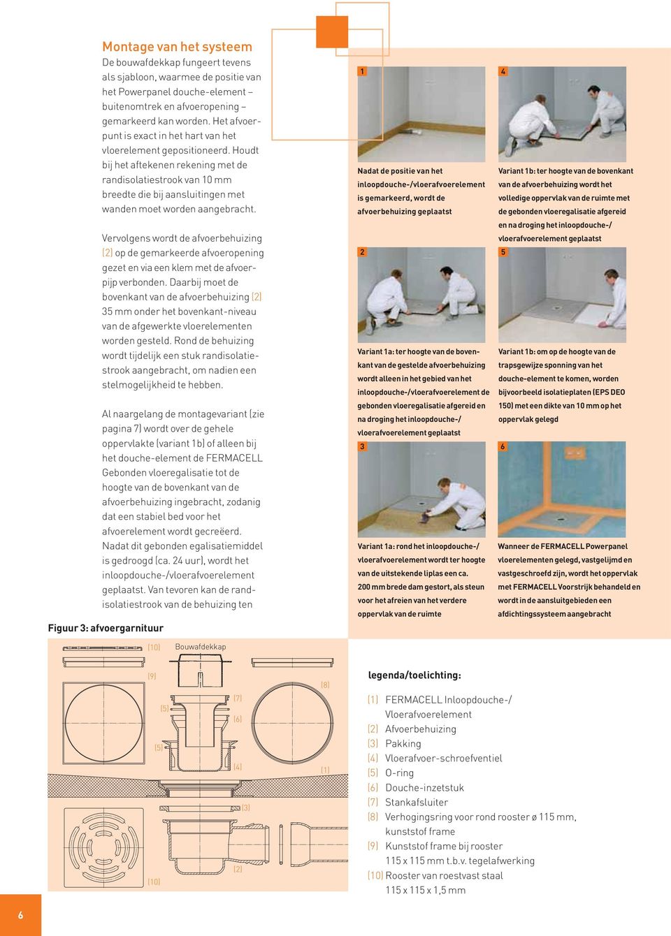 Houdt bij het aftekenen rekening met de randisolatiestrook van 10 mm breedte die bij aansluitingen met wanden moet worden aangebracht.