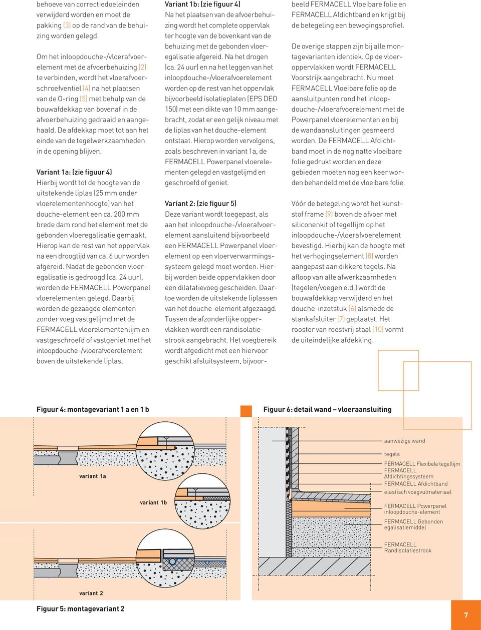 Tussen de afzonderlijke oppervlakken wordt een randisolatiestrook aangebracht.