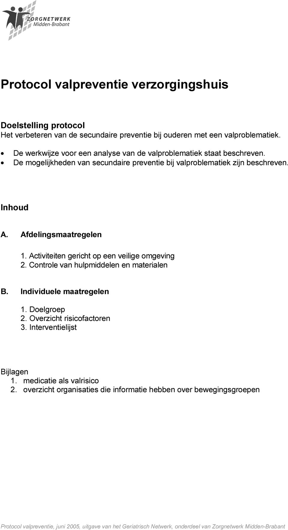 Afdelingsmaatregelen 1. Activiteiten gericht op een veilige omgeving 2. Controle van hulpmiddelen en materialen B. Individuele maatregelen 1. Doelgroep 2.