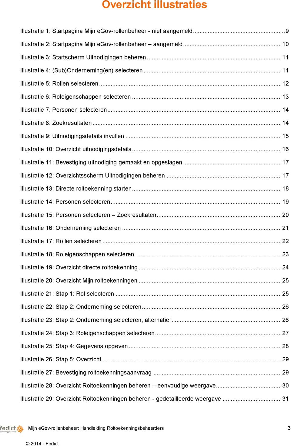 .. 13 Illustratie 7: Personen selecteren... 14 Illustratie 8: Zoekresultaten... 14 Illustratie 9: Uitnodigingsdetails invullen... 15 Illustratie 10: Overzicht uitnodigingsdetails.